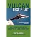 Vulcan Test Pilot: My Experiences in the Cockpit of a Cold War Icon