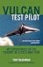 Vulcan Test Pilot: My Experiences in the Cockpit of a Cold War Icon