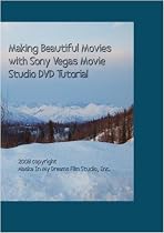 Making Beautiful Movies with Sony Vegas and Sony Vegas Movie Studio Version 9.0
