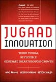 Jugaad Innovation: Think Frugal, Be Flexible, Generate Breakthrough Growth