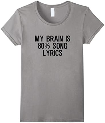 Women's My brain is 80% song lyrics shirt Medium Slate