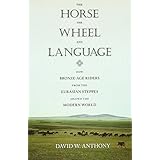 the horse the wheel and language how bronze age riders from the eurasian steppes shaped the modern world