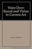 Voice over : sound and vision in current art