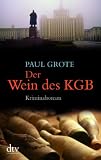 Der Wein des KGB: Kriminalroman - Paul Grote