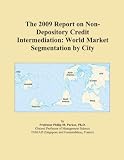 The 2009 Report on Non-Depository Credit Intermediation: World Market Segmentation by City