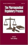 Introduction into the Pharmaceutical Regulatory Process (Drugs & the Pharmaceutical Sciences)