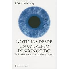 Noticias desde un universo desconocido: La Fascinante Historia De Los Oceanos/ the Fasinating Stories of the Oceans