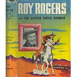 Roy Rogers and the Gopher creek gunman: An original story featuring Roy Rogers, famous motion picture star, as the hero book cover