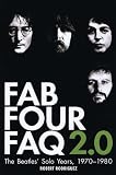 Fab Four FAQ 2.0: The Beatles Solo Years: 1970-1980 (Book) (Faq Series)