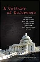 A Culture of Deference: Congress, The President, and the Course of the U.S.-Led Invasion and Occupation of Iraq