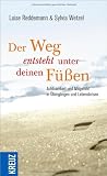 Produkt-Bild: Der Weg entsteht unter deinen F&uuml;&szlig;en: Achtsamkeit und Mitgef&uuml;hl in &Uuml;berg&auml;ngen und Lebenskrisen