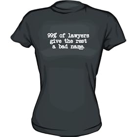 99% of Lawyers Give The Rest A Bad Name Womens tee Shirt in 6 Colors Small thru XXL 99% of Lawyers Give The Rest A Bad Name Women's tee Shirt in 6 Colors Small thru XXL