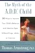 The Myth of the A.D.D Child:50 Ways to Improve Your Child's Behavior and Attention Span Without Drugs, Labels, or Coercion