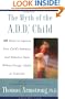 The Myth of the A.D.D Child:50 Ways to Improve Your Child's Behavior and Attention Span Without Drugs, Labels, or Coercion