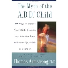 The Myth of the A.D.D. Child: 50 Ways to Improve Your Child's Behaviour and Attention Span Without Drugs, Labels or Coercion