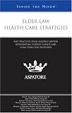 More details of book titled: Elder Law Health Care Strategies: Best Practices from Leading Lawyers Representing Elderly Clients and Long-Term Care Providers (Inside the Minds)