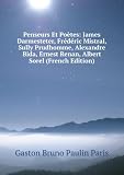 Penseurs Et PoÃ¨tes: James Darmesteter, FrÃ©dÃ©ric Mistral, Sully Prudhomme, Alexandre Bida, Ernest Renan, Albert Sorel (French Edition)