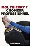 Moi, Thierry F., ch�meur professionnel