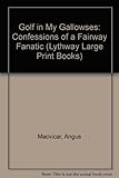 Golf in my gallowses : confessions of a fairway fanatic