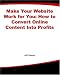 Make Your Website Work for You: How to Convert Online Content Into Profits