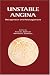 Unstable Angina: A Rational Approach to its Recognition and Management