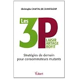 LES 3 P : Plaisir Partage Profit : Strat�gies de demain pour consommateurs mutantspar Christophe Chaptal de...