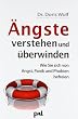 �ngste verstehen und �berwinden. Wie Sie sich von Angst, Panik und Phobien befreien