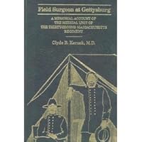 Field Surgeon at Gettysburg: A Memorial Account of the Medical Unit of the Thirty-Second Massachusetts Regiment