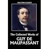 The Collected Works of Guy de Maupassant (Halcyon Classics)