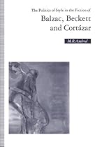 The Politics of Style in the Fiction of Balzac, Beckett and Cortázar The Politics of Style in the Fiction of Balzac, Beckett and Cortázar