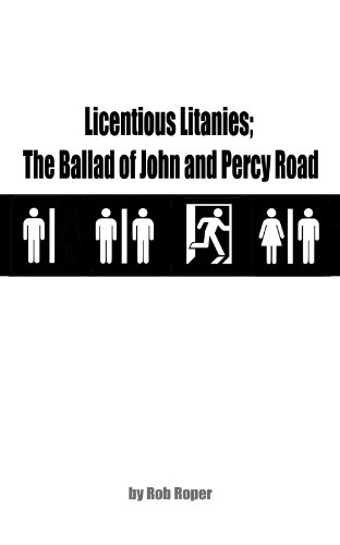 Licentious Litanies; The Ballad of John and Percy Road