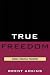 True Freedom: Spinoza's Practical Philosophy