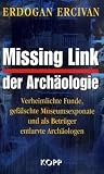 Produkt-Bild: Missing Link der Arch&auml;ologie: Verheimlichte Funde, gef&auml;lschte Museumsexponate und als Betr&uuml;ger entlarvte Arch&auml;ologen