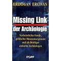 Missing Link der Arch�ologie: Verheimlichte Funde, gef�lschte Museumsexponate und als Betr�ger entlarvte Arch�ologen