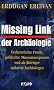 Missing Link der Arch�ologie: Verheimlichte Funde, gef�lschte Museumsexponate und als Betr�ger entlarvte Arch�ologen