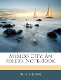 Mexico City: An Idler's Note-Book