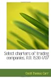 Select charters of trading companies, A.D. 1530-1707