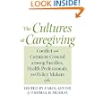 The Cultures of Caregiving: Conflict and Common Ground among Families, Health Professionals, and... by Carol Levine MA, Thomas H. Murray PhD, and Christine K. Cassel MD