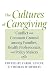 Books : The Cultures of Caregiving: Conflict and Common Ground among Families, Health Professionals, and Policy Makers