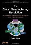 The Global Manufacturing Revolution: Product-Process-Business Integration and Reconfigurable Systems (Wiley Series in Systems Engineering and Management)