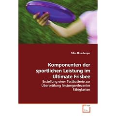 Komponenten der sportlichen Leistung im Ultimate Frisbee: Erstellung einer Testbatterie zur �berpr�fungleistungsrelevanter F�higkeiten