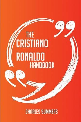 The Cristiano Ronaldo Handbook - Everything You Need To Know About Cristiano Ronaldo