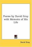 Poems by David Gray with Memoirs of His Life