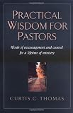Practical Wisdom for Pastors: Words of Encouragement and Counsel for a Lifetime of Ministry