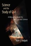 Science and the Study of God: A Mutuality Model for Theology and Science