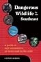 Dangerous Wildlife in the Southeast: A Guide to Safe Encounters At Home and in the Wild