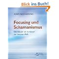 Focusing und Schamanismus - Der K�rper als Schl�ssel zur inneren Welt