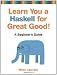 Learn You a Haskell for Great Good!