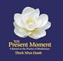 The Present Moment with Thich Nhat Hanh