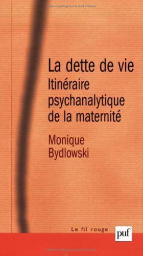 La dette de vie : Itinéraire psychanalytique de la maternité